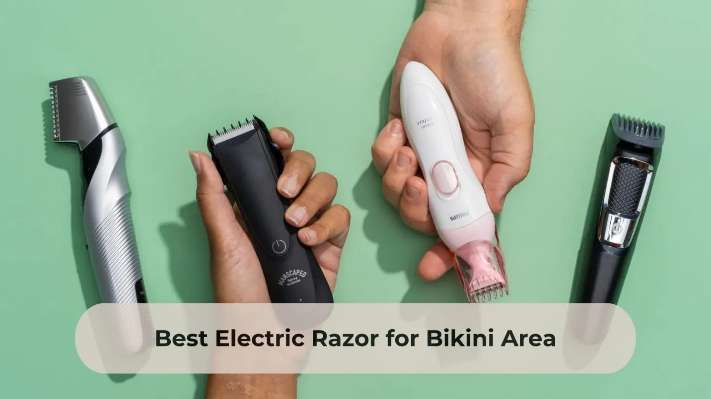 Top 10 Electric Razors for Bikini Area